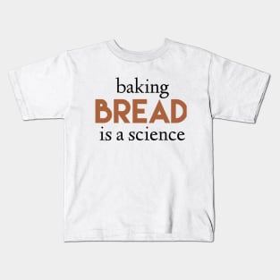 Baking bread is a science Kids T-Shirt